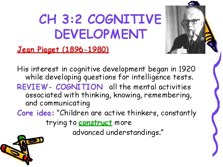 CH 3: 2 COGNITIVE DEVELOPMENT Jean Piaget (1896 -1980) His interest in cognitive development