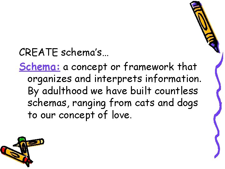 CREATE schema’s… Schema: a concept or framework that organizes and interprets information. By adulthood