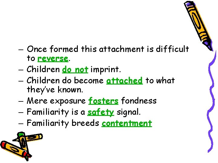 – Once formed this attachment is difficult to reverse. – Children do not imprint.