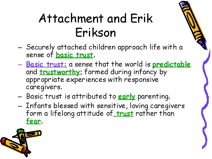 Attachment and Erikson – Securely attached children approach life with a sense of basic