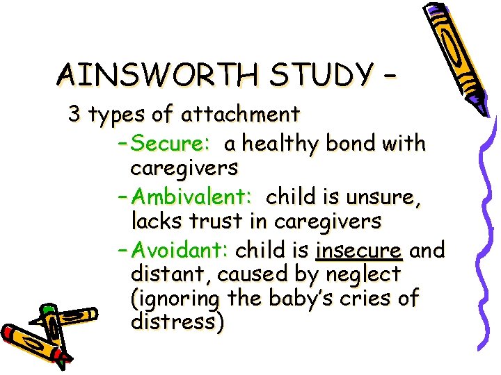 AINSWORTH STUDY – 3 types of attachment – Secure: a healthy bond with caregivers