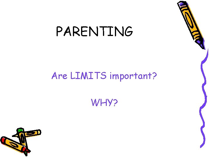 PARENTING Are LIMITS important? WHY? 