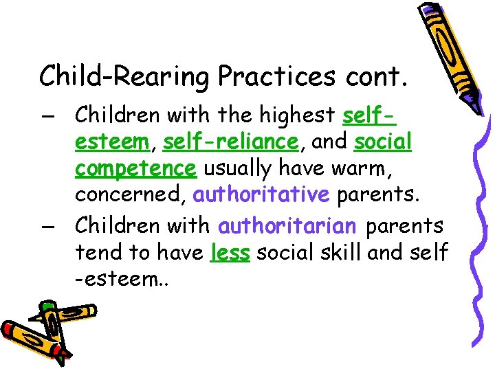 Child-Rearing Practices cont. – Children with the highest selfesteem, self-reliance, and social competence usually