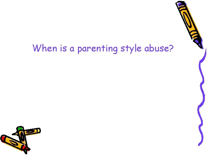 When is a parenting style abuse? 