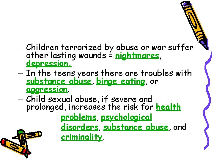 – Children terrorized by abuse or war suffer other lasting wounds = nightmares, depression.