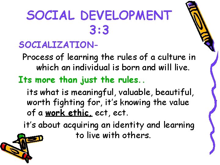 SOCIAL DEVELOPMENT 3: 3 SOCIALIZATIONProcess of learning the rules of a culture in which