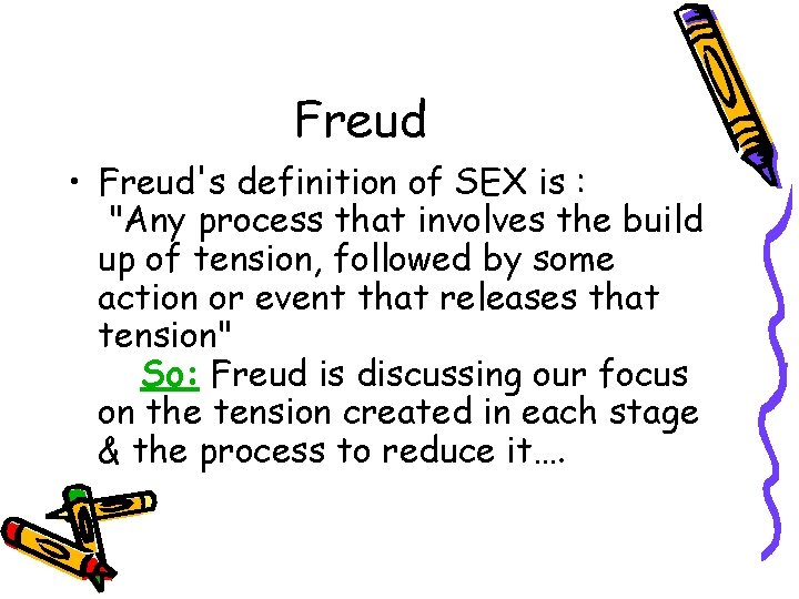 Freud • Freud's definition of SEX is : "Any process that involves the build