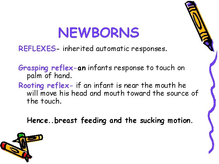 NEWBORNS REFLEXES- inherited automatic responses. Grasping reflex-an infants response to touch on palm of