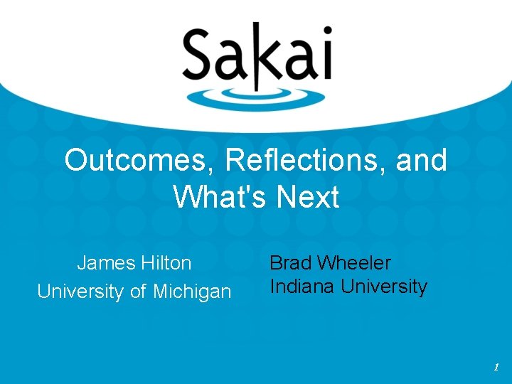 Outcomes, Reflections, and What's Next James Hilton University of Michigan Brad Wheeler Indiana University