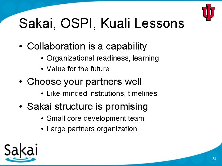 Sakai, OSPI, Kuali Lessons • Collaboration is a capability • Organizational readiness, learning •