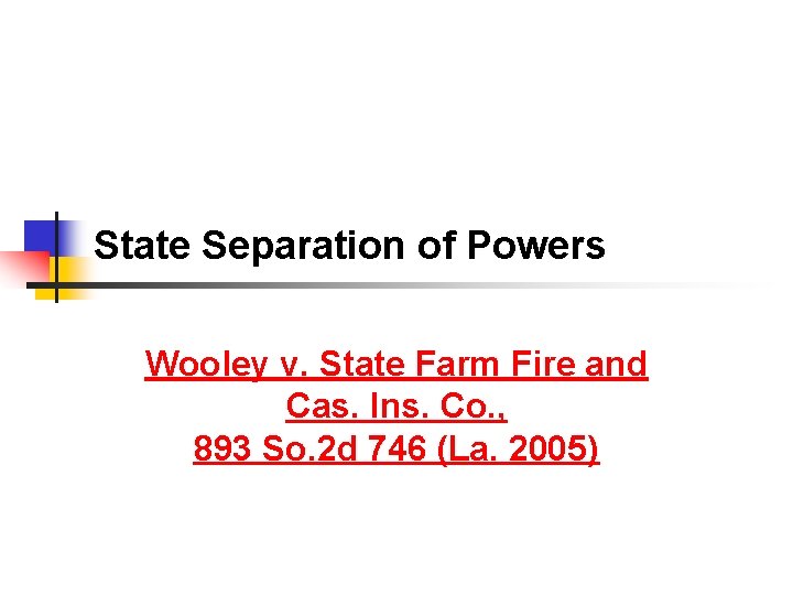 State Separation of Powers Wooley v. State Farm Fire and Cas. Ins. Co. ,