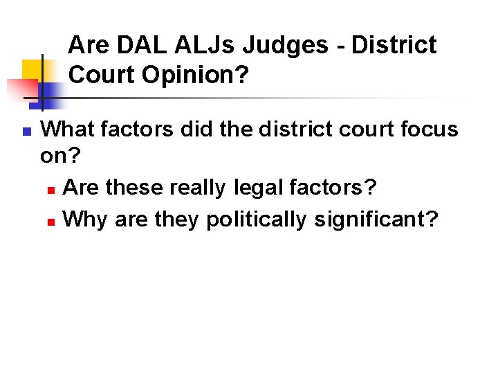 Are DAL ALJs Judges - District Court Opinion? n What factors did the district