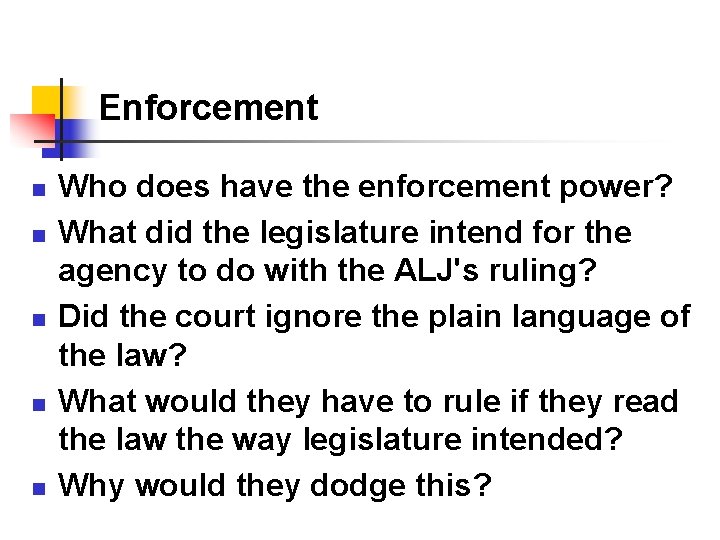 Enforcement n n n Who does have the enforcement power? What did the legislature