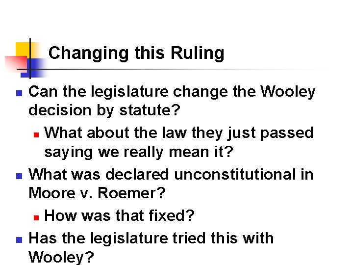 Changing this Ruling n n n Can the legislature change the Wooley decision by