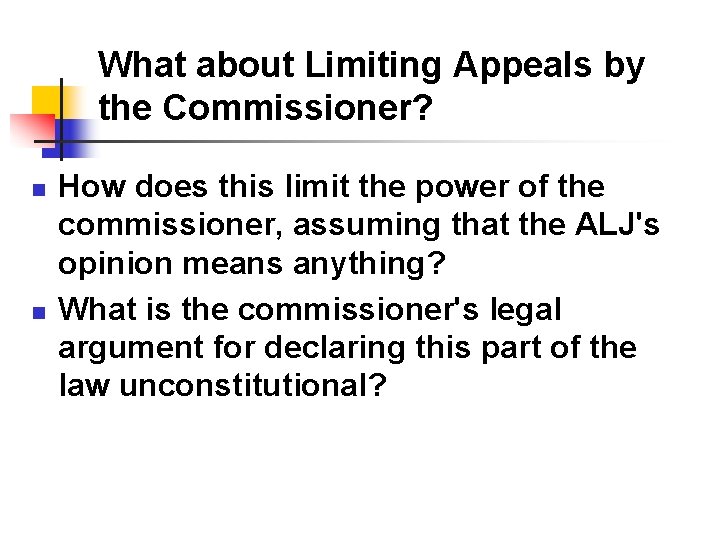 What about Limiting Appeals by the Commissioner? n n How does this limit the