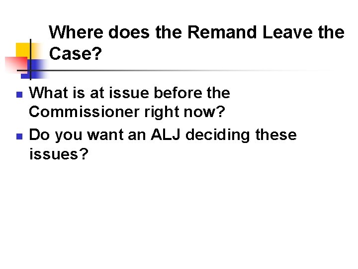 Where does the Remand Leave the Case? n n What issue before the Commissioner