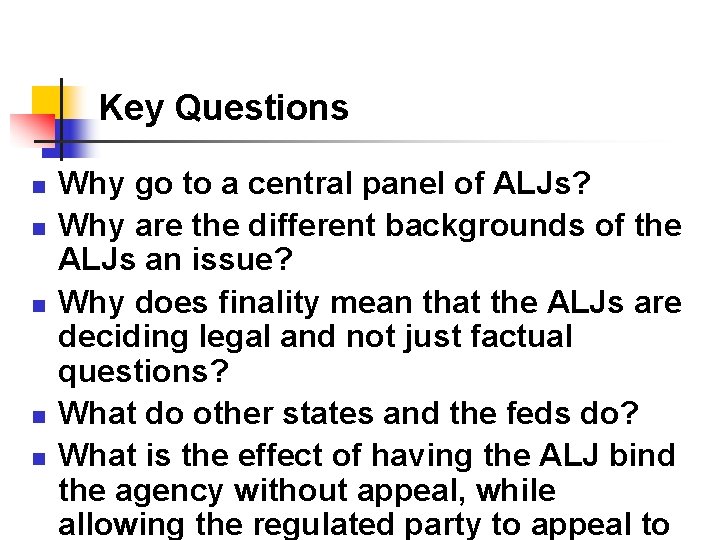 Key Questions n n n Why go to a central panel of ALJs? Why