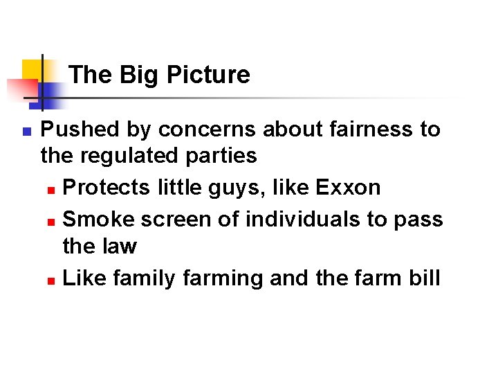 The Big Picture n Pushed by concerns about fairness to the regulated parties n