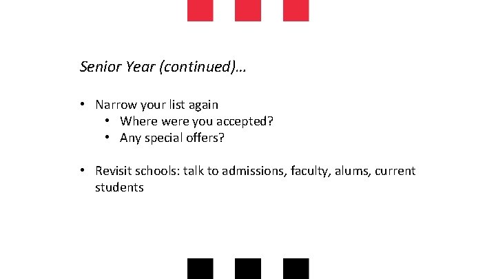 Senior Year (continued)… • Narrow your list again • Where were you accepted? •