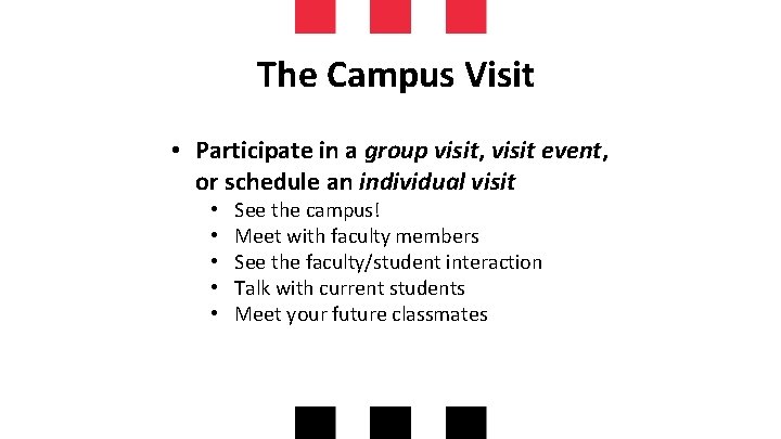The Campus Visit • Participate in a group visit, visit event, or schedule an