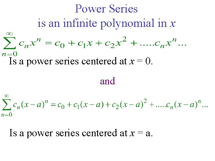 Power Series is an infinite polynomial in x Is a power series centered at