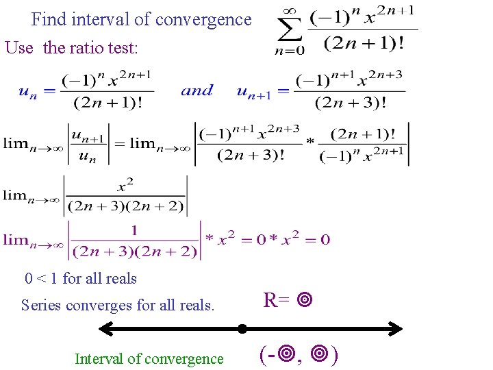 Find interval of convergence Use the ratio test: 0 < 1 for all reals