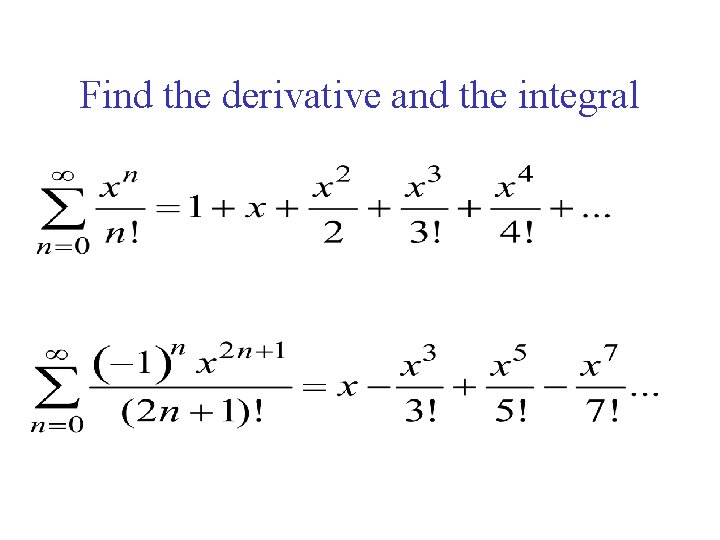 Find the derivative and the integral 