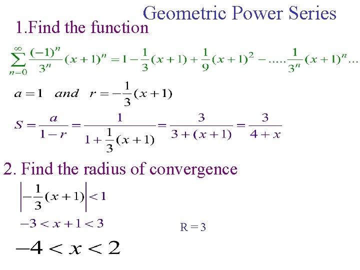 Geometric Power Series 1. Find the function 2. Find the radius of convergence R=3