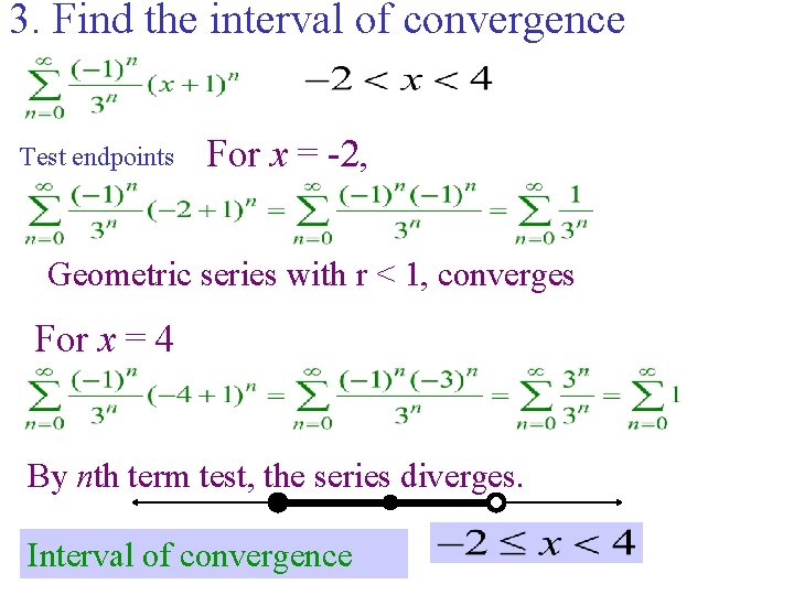 3. Find the interval of convergence Test endpoints For x = -2, Geometric series