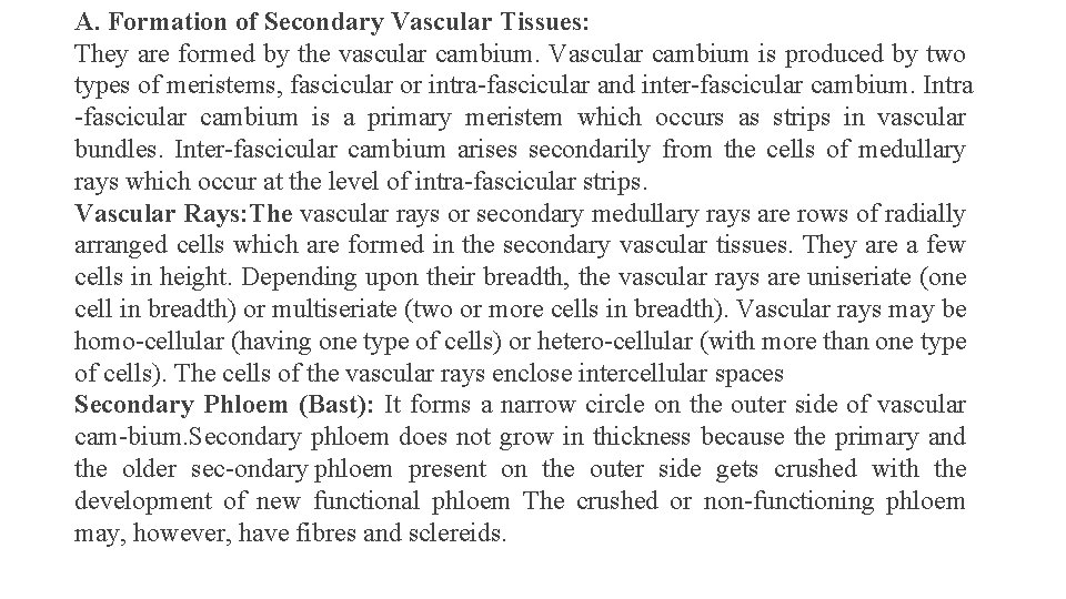 A. Formation of Secondary Vascular Tissues: They are formed by the vascular cambium. Vascular