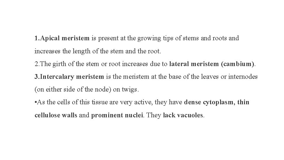 1. Apical meristem is present at the growing tips of stems and roots and