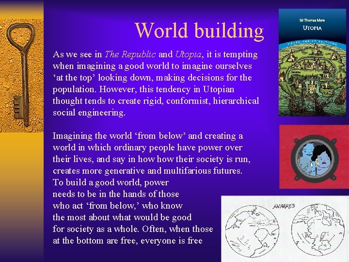 World building As we see in The Republic and Utopia, it is tempting when