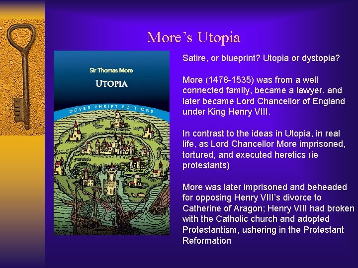 More’s Utopia Satire, or blueprint? Utopia or dystopia? More (1478 -1535) was from a