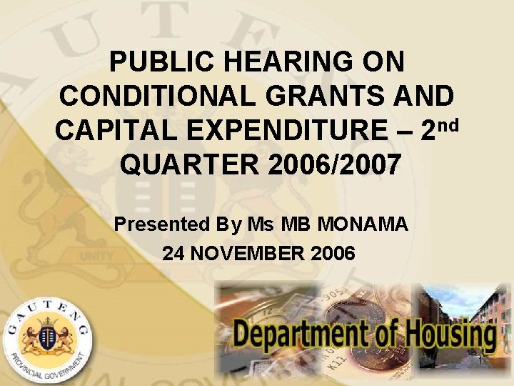 PUBLIC HEARING ON CONDITIONAL GRANTS AND CAPITAL EXPENDITURE – 2 nd QUARTER 2006/2007 Presented