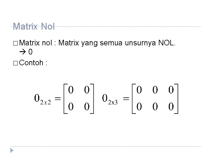 Matrix Nol � Matrix nol : Matrix yang semua unsurnya NOL. 0 � Contoh