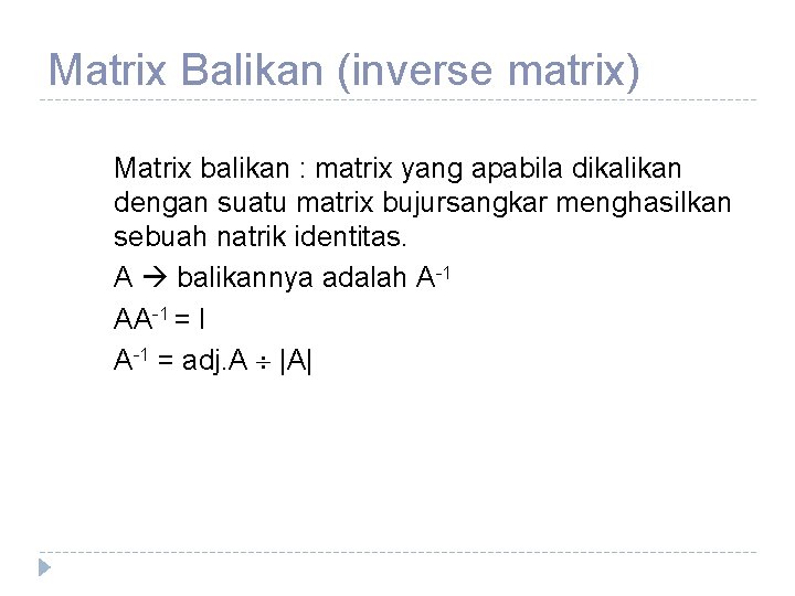 Matrix Balikan (inverse matrix) Matrix balikan : matrix yang apabila dikalikan dengan suatu matrix