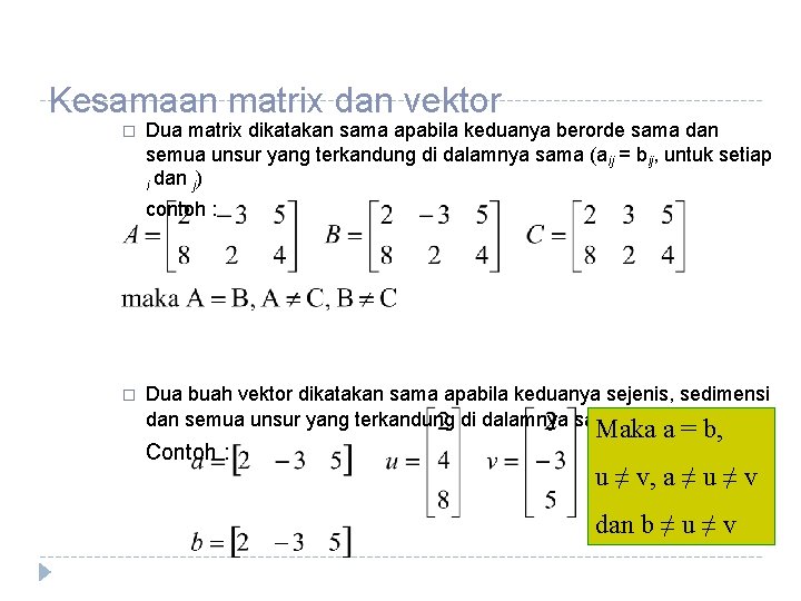Kesamaan matrix dan vektor � Dua matrix dikatakan sama apabila keduanya berorde sama dan
