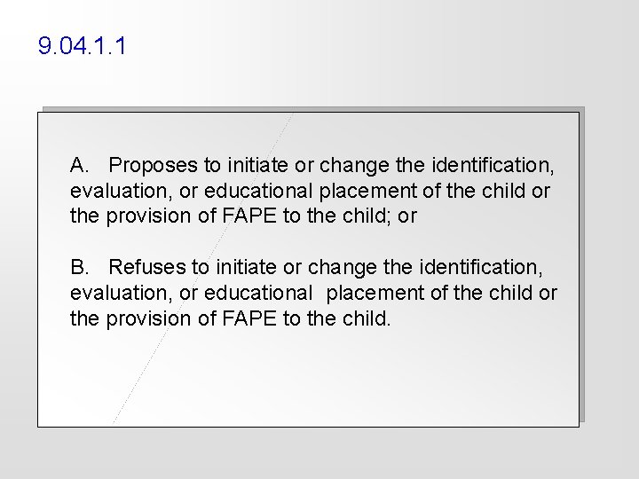 9. 04. 1. 1 A. Proposes to initiate or change the identification, evaluation, or