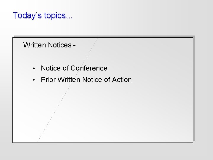 Today’s topics… Written Notices • Notice of Conference • Prior Written Notice of Action