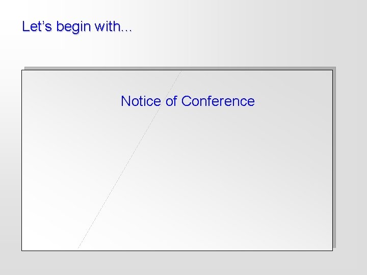 Let’s begin with… Notice of Conference 