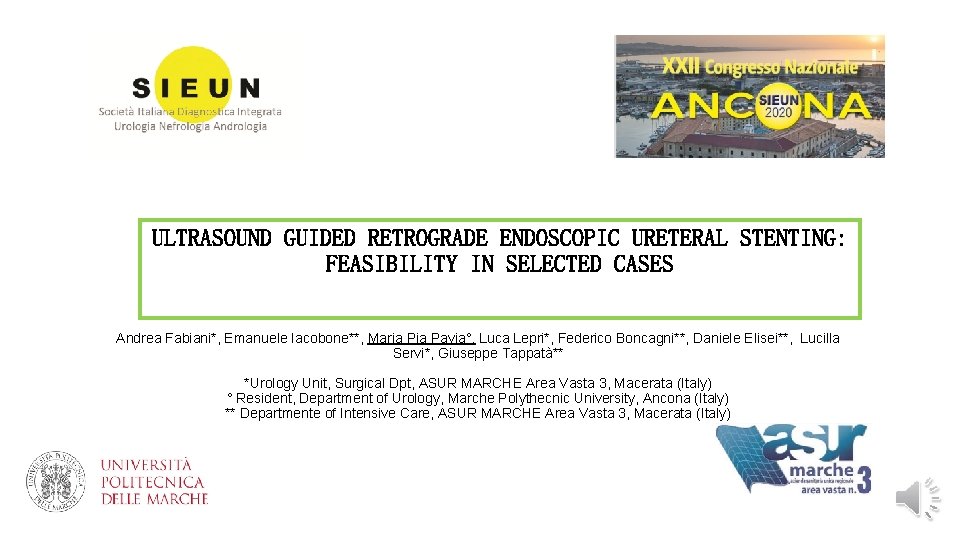 ULTRASOUND GUIDED RETROGRADE ENDOSCOPIC URETERAL STENTING: FEASIBILITY IN SELECTED CASES Andrea Fabiani*, Emanuele Iacobone**,