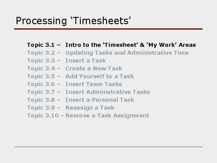 Processing ‘Timesheets’ Topic Topic Topic 3. 1 – Intro to the ‘Timesheet’ & ‘My