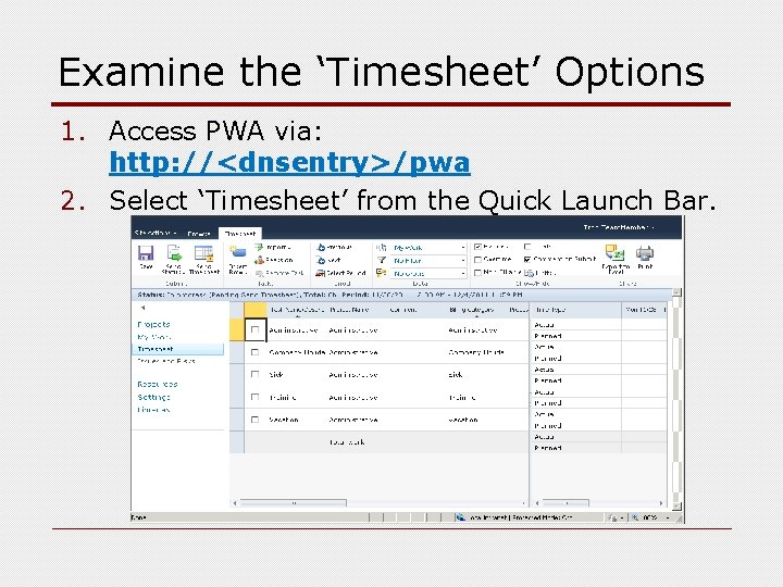 Examine the ‘Timesheet’ Options 1. Access PWA via: http: //<dnsentry>/pwa 2. Select ‘Timesheet’ from