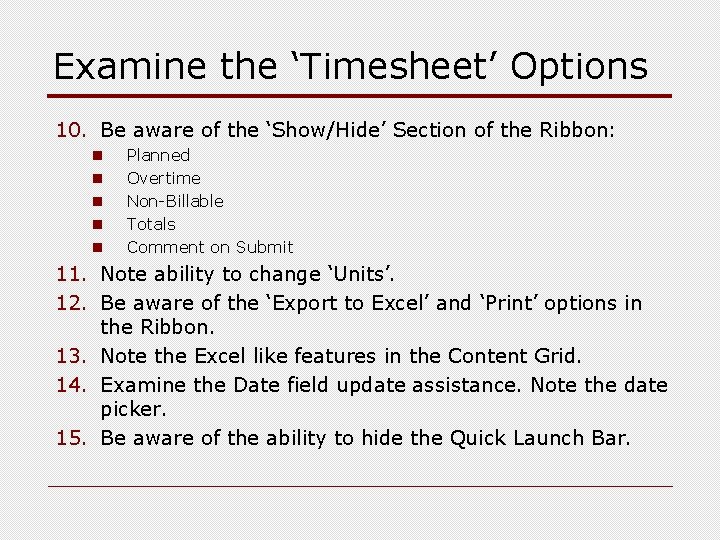 Examine the ‘Timesheet’ Options 10. Be aware of the ‘Show/Hide’ Section of the Ribbon: