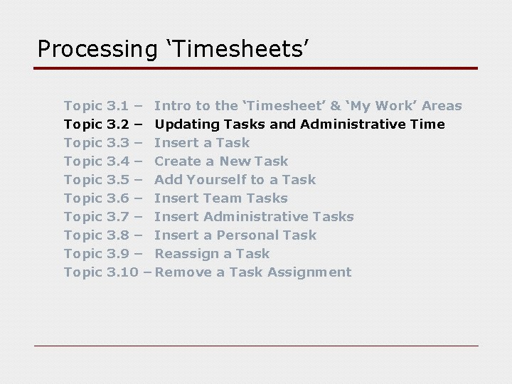 Processing ‘Timesheets’ Topic Topic Topic 3. 1 – Intro to the ‘Timesheet’ & ‘My