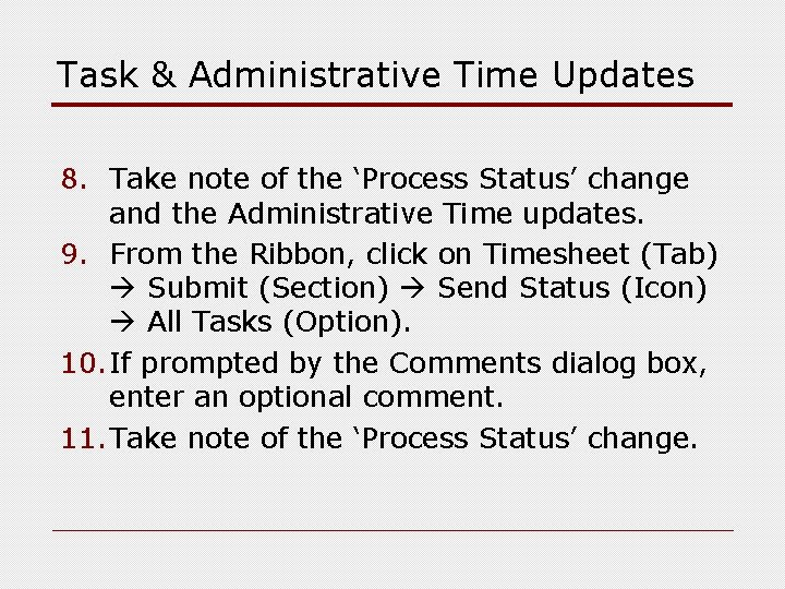 Task & Administrative Time Updates 8. Take note of the ‘Process Status’ change and