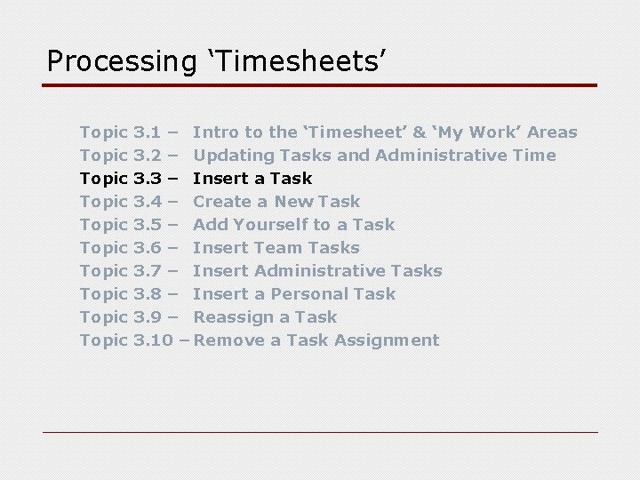 Processing ‘Timesheets’ Topic Topic Topic 3. 1 – Intro to the ‘Timesheet’ & ‘My