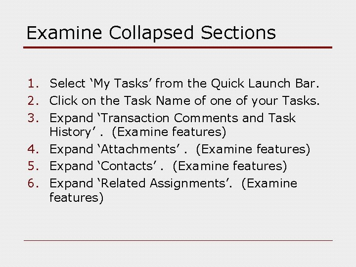 Examine Collapsed Sections 1. Select ‘My Tasks’ from the Quick Launch Bar. 2. Click