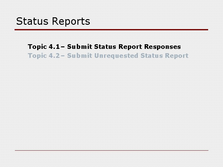 Status Reports Topic 4. 1– Submit Status Report Responses Topic 4. 2– Submit Unrequested