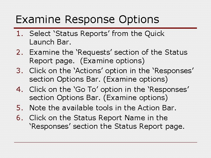 Examine Response Options 1. Select ‘Status Reports’ from the Quick Launch Bar. 2. Examine